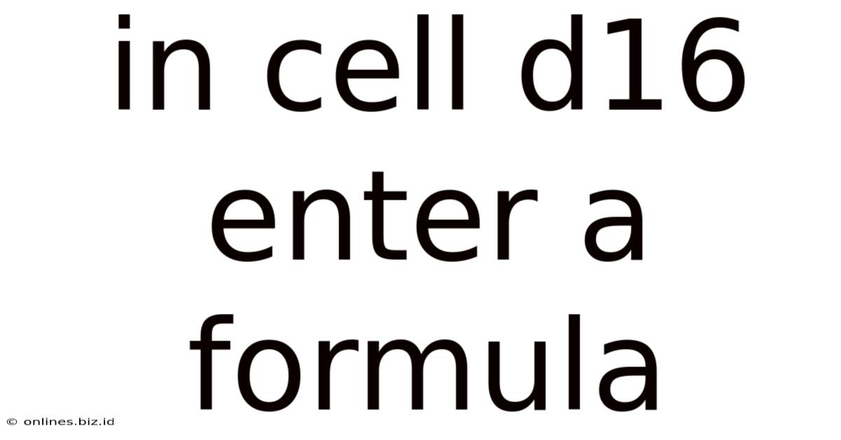 In Cell D16 Enter A Formula
