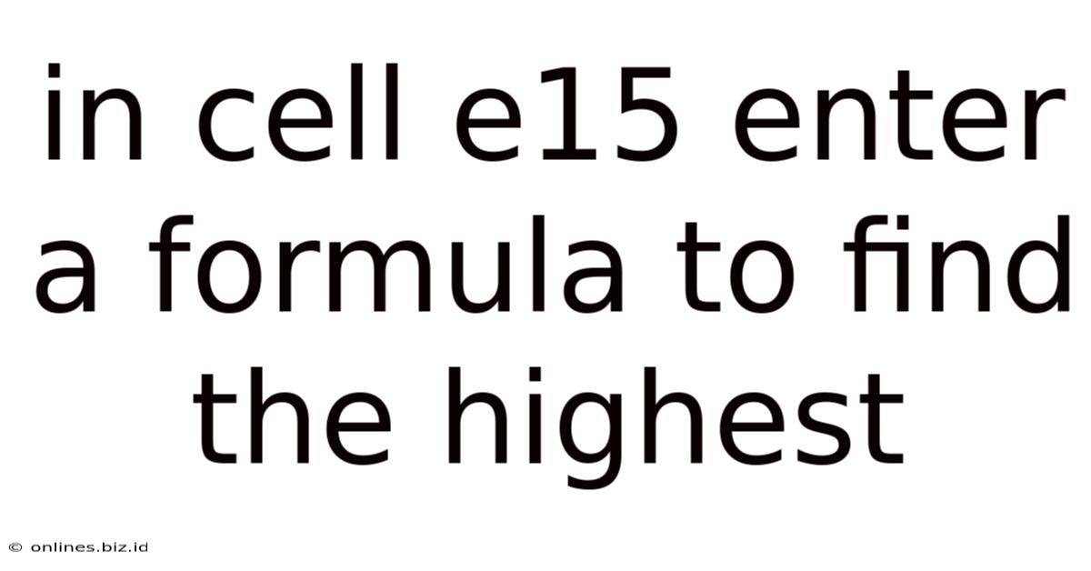 In Cell E15 Enter A Formula To Find The Highest