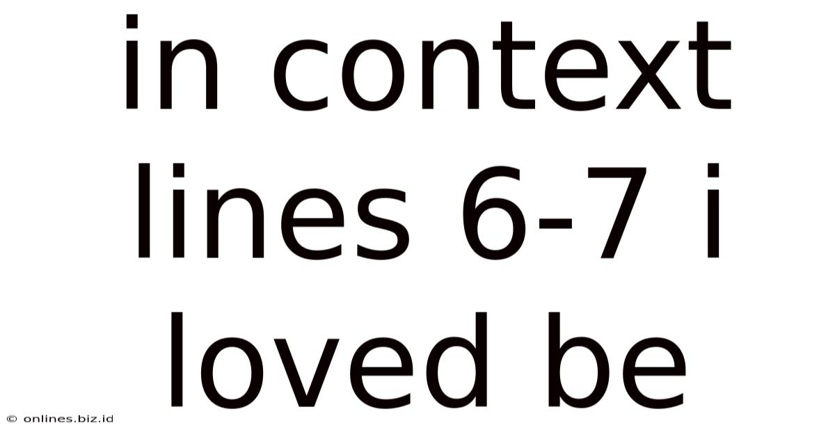 In Context Lines 6-7 I Loved Be