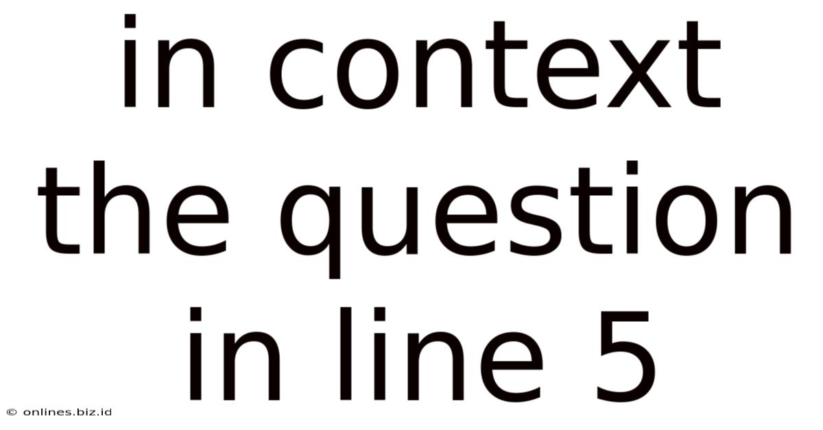 In Context The Question In Line 5