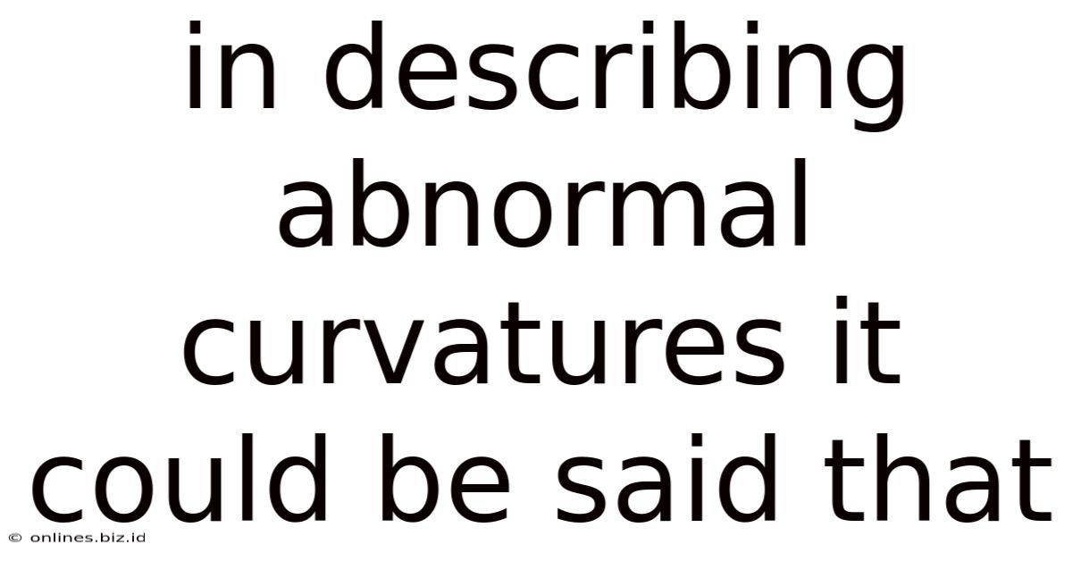 In Describing Abnormal Curvatures It Could Be Said That