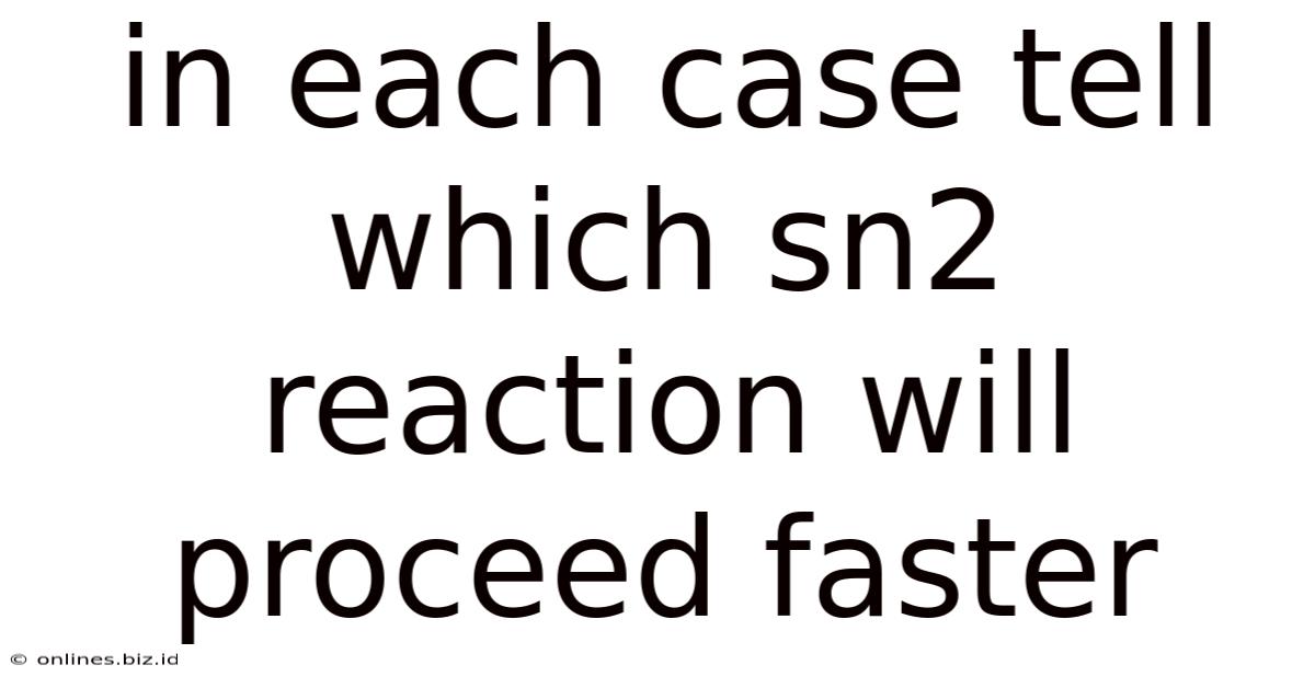 In Each Case Tell Which Sn2 Reaction Will Proceed Faster