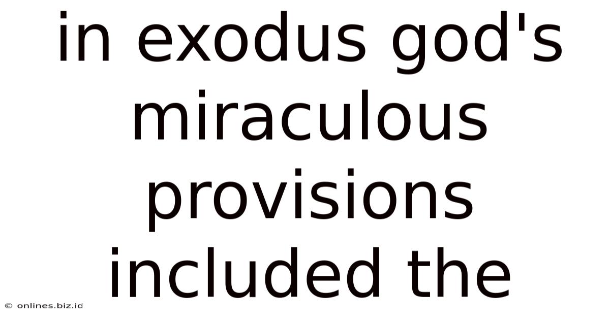 In Exodus God's Miraculous Provisions Included The