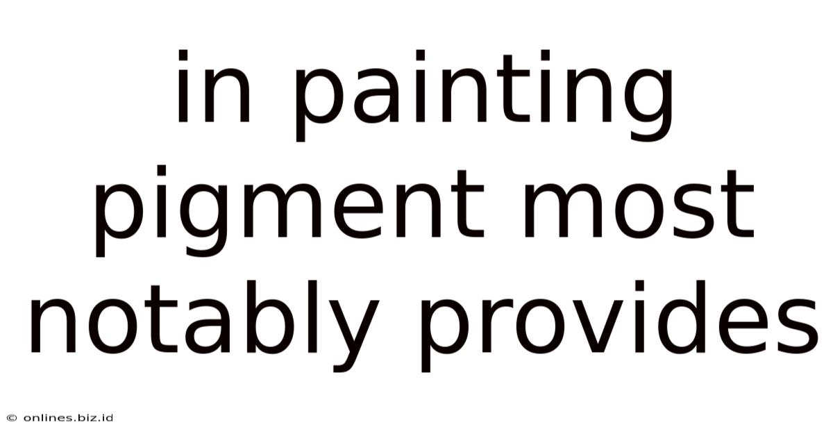 In Painting Pigment Most Notably Provides