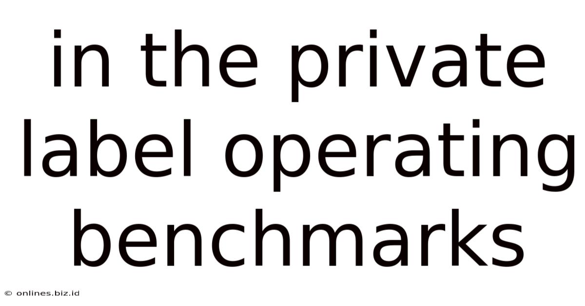In The Private Label Operating Benchmarks
