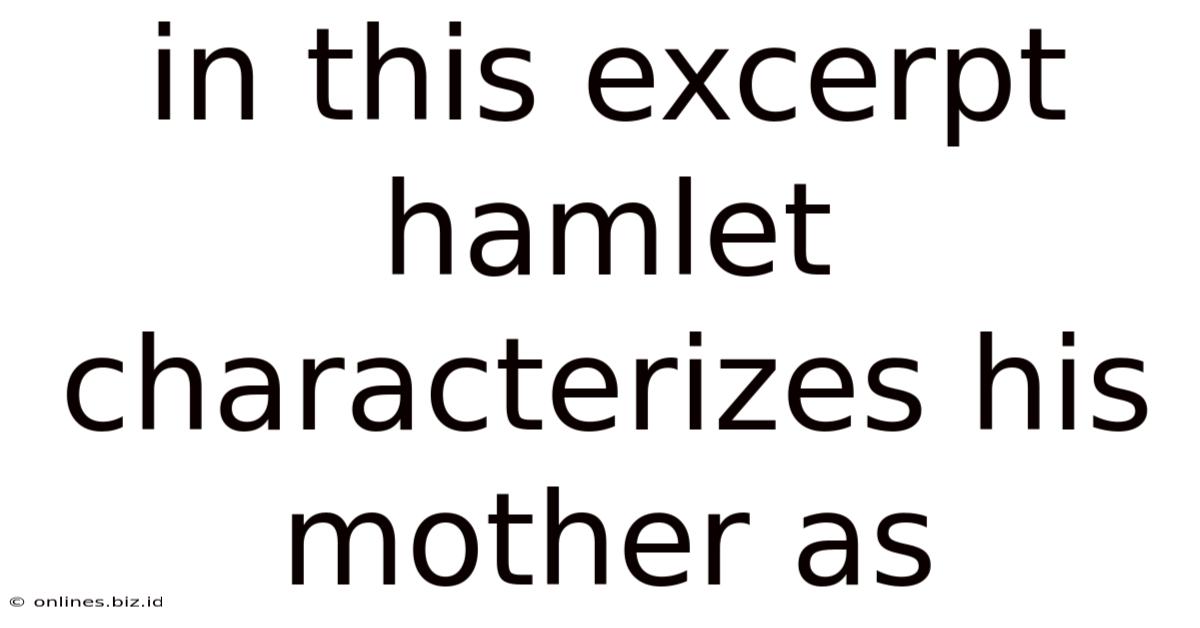 In This Excerpt Hamlet Characterizes His Mother As