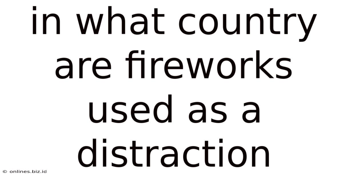 In What Country Are Fireworks Used As A Distraction