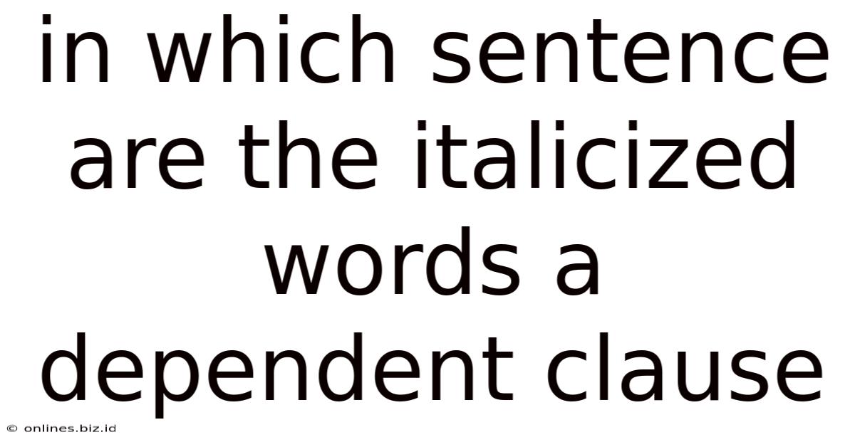 In Which Sentence Are The Italicized Words A Dependent Clause