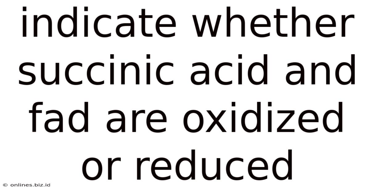 Indicate Whether Succinic Acid And Fad Are Oxidized Or Reduced