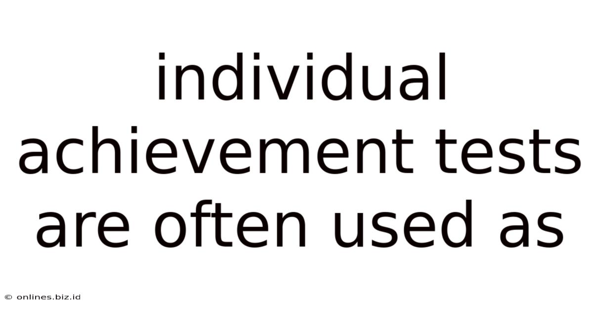 Individual Achievement Tests Are Often Used As