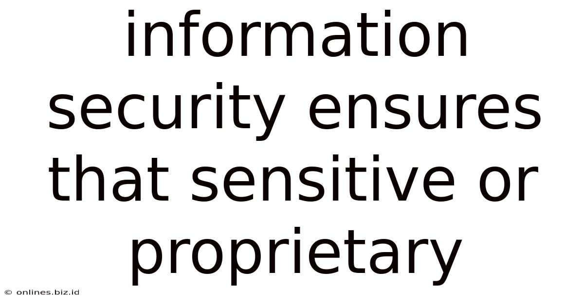 Information Security Ensures That Sensitive Or Proprietary