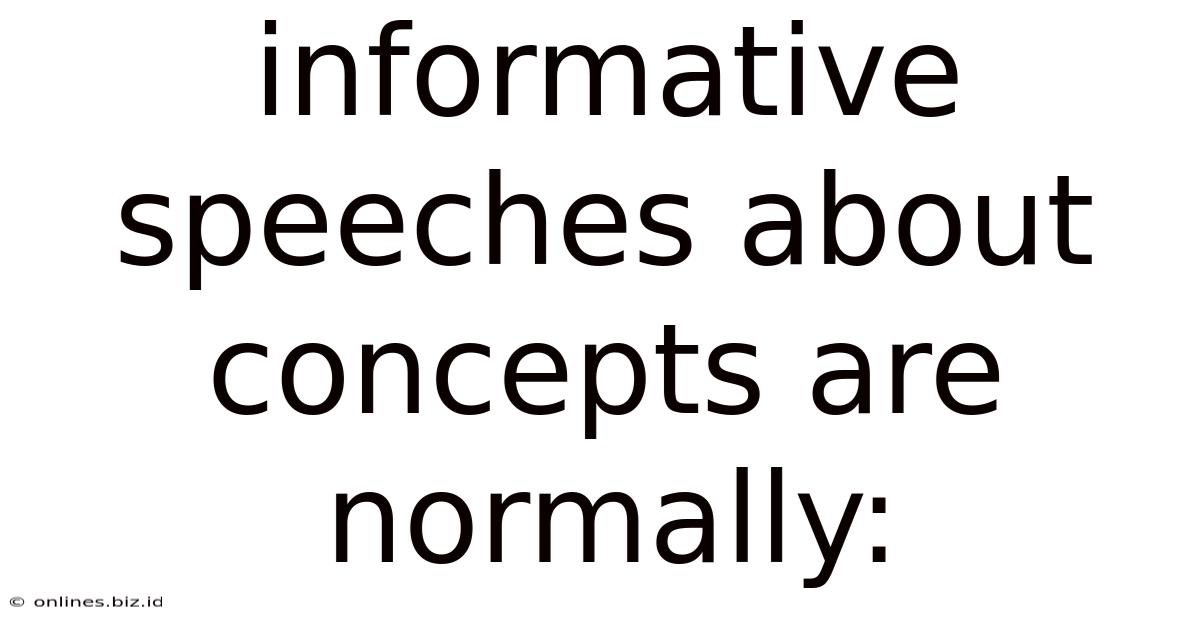 Informative Speeches About Concepts Are Normally: