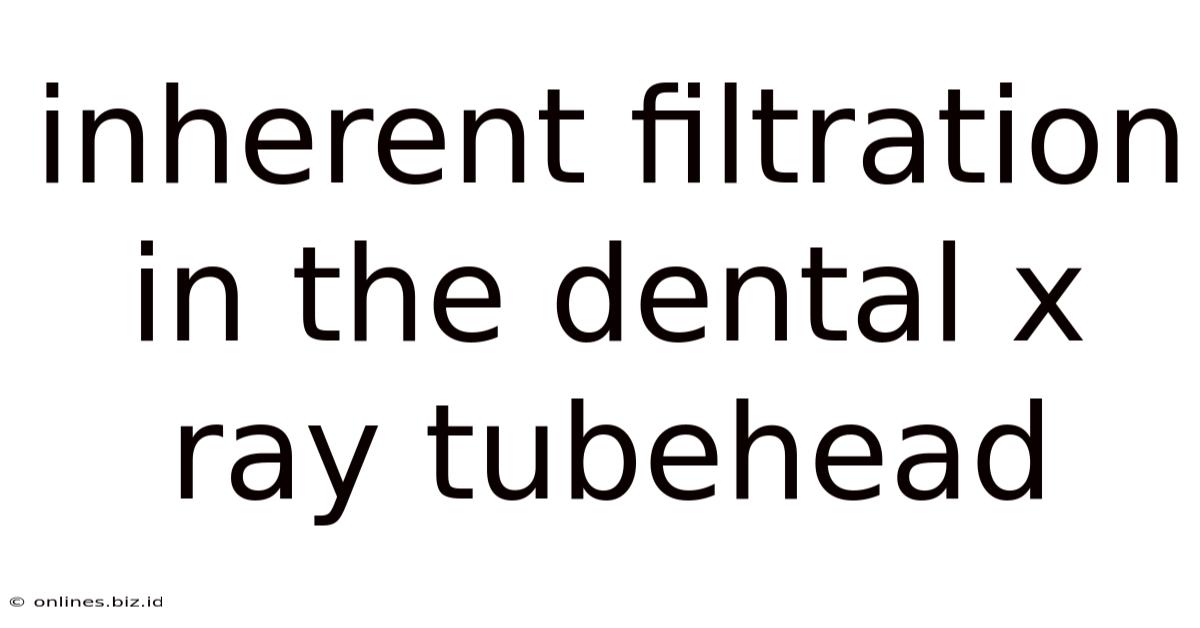 Inherent Filtration In The Dental X Ray Tubehead