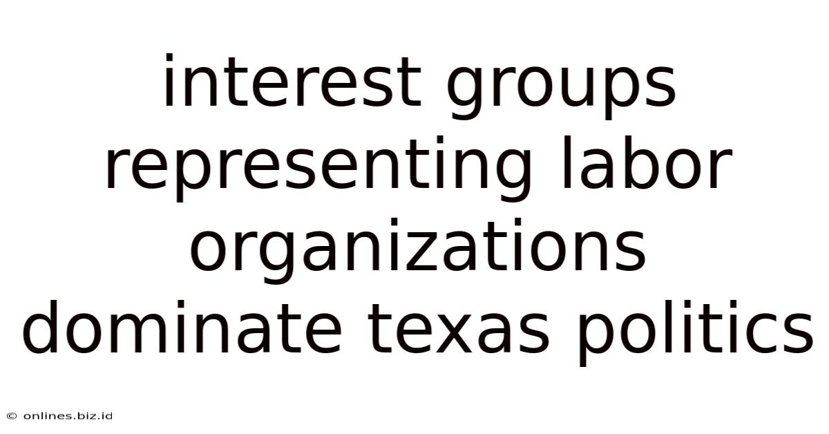 Interest Groups Representing Labor Organizations Dominate Texas Politics