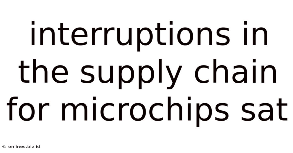 Interruptions In The Supply Chain For Microchips Sat