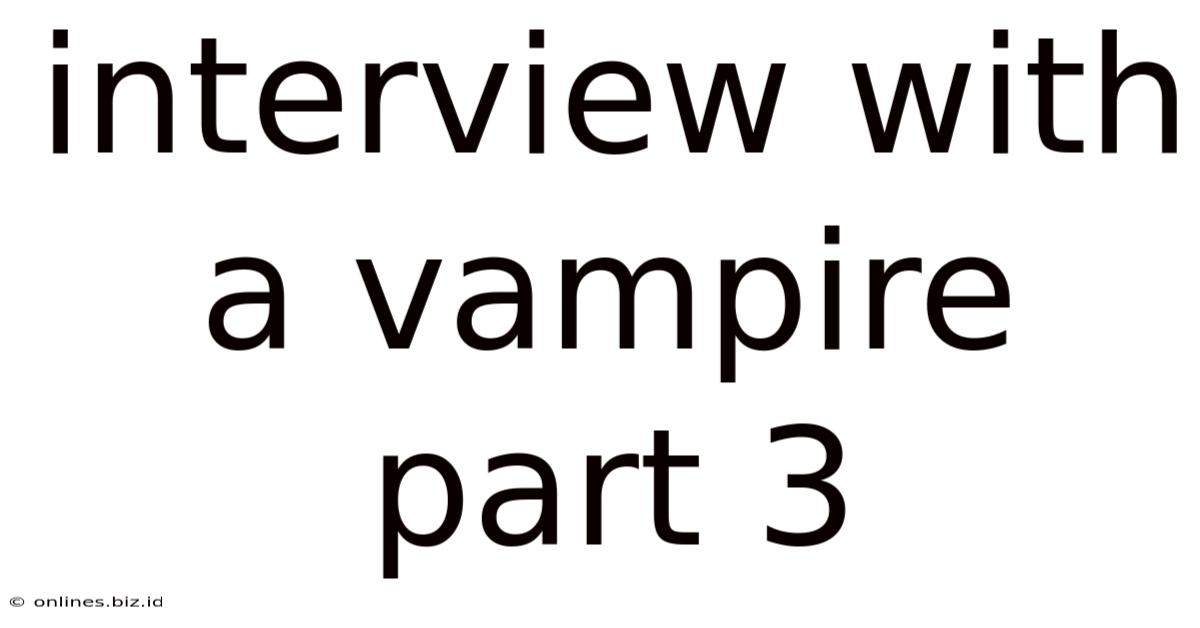 Interview With A Vampire Part 3