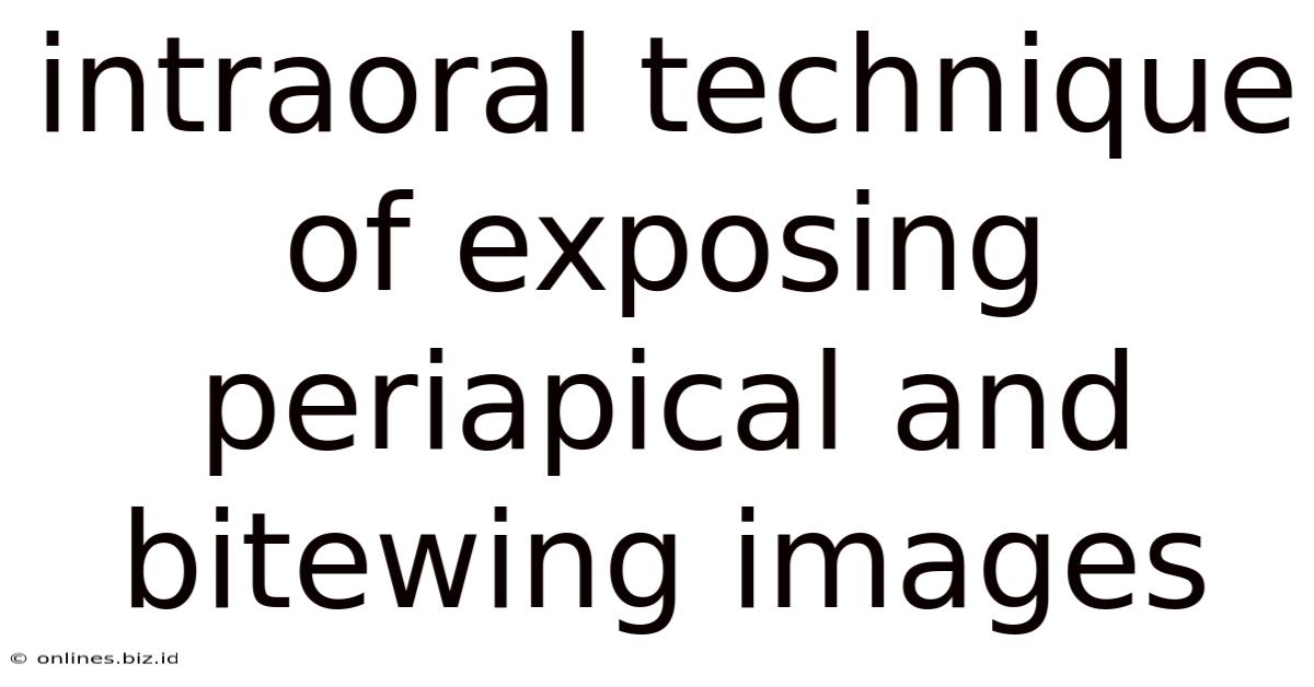 Intraoral Technique Of Exposing Periapical And Bitewing Images