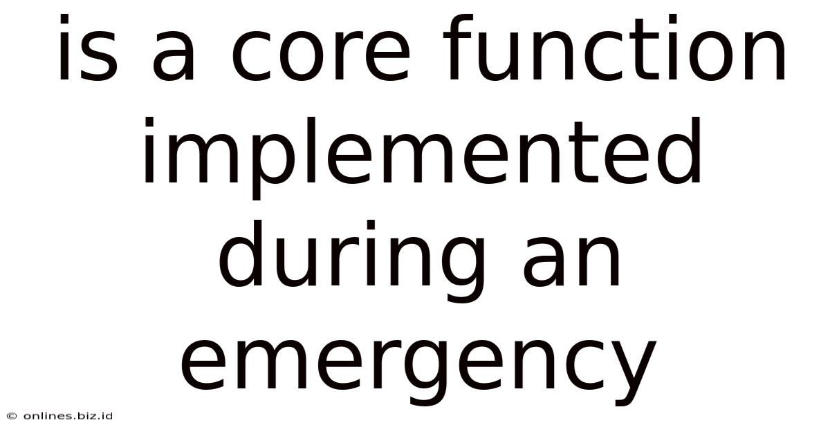 Is A Core Function Implemented During An Emergency