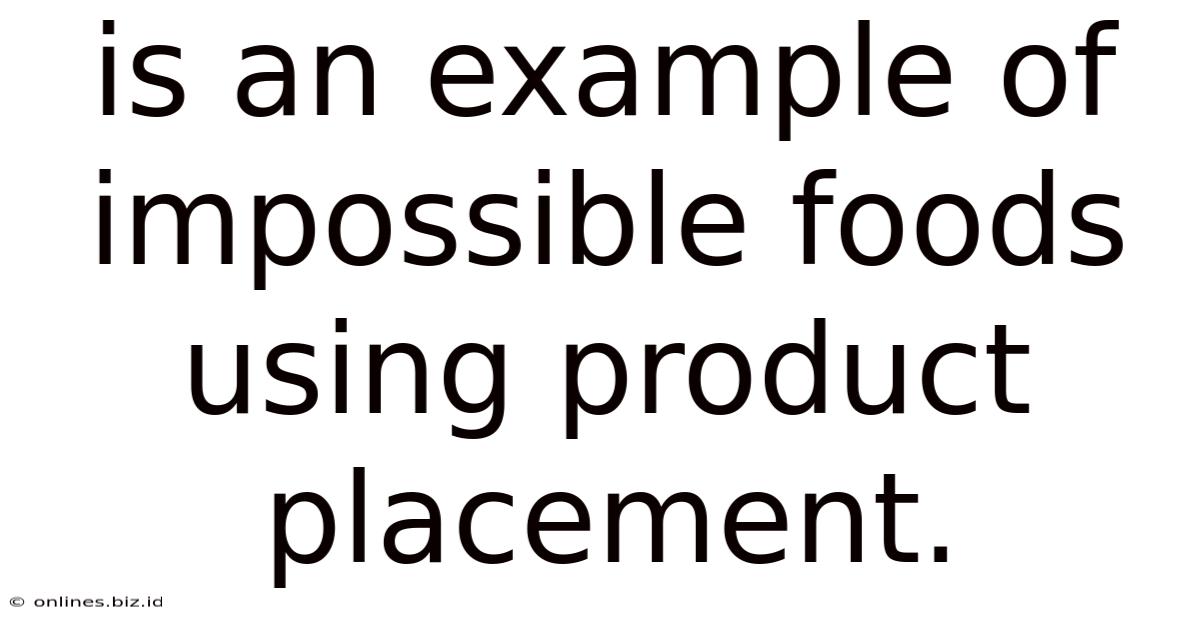 Is An Example Of Impossible Foods Using Product Placement.
