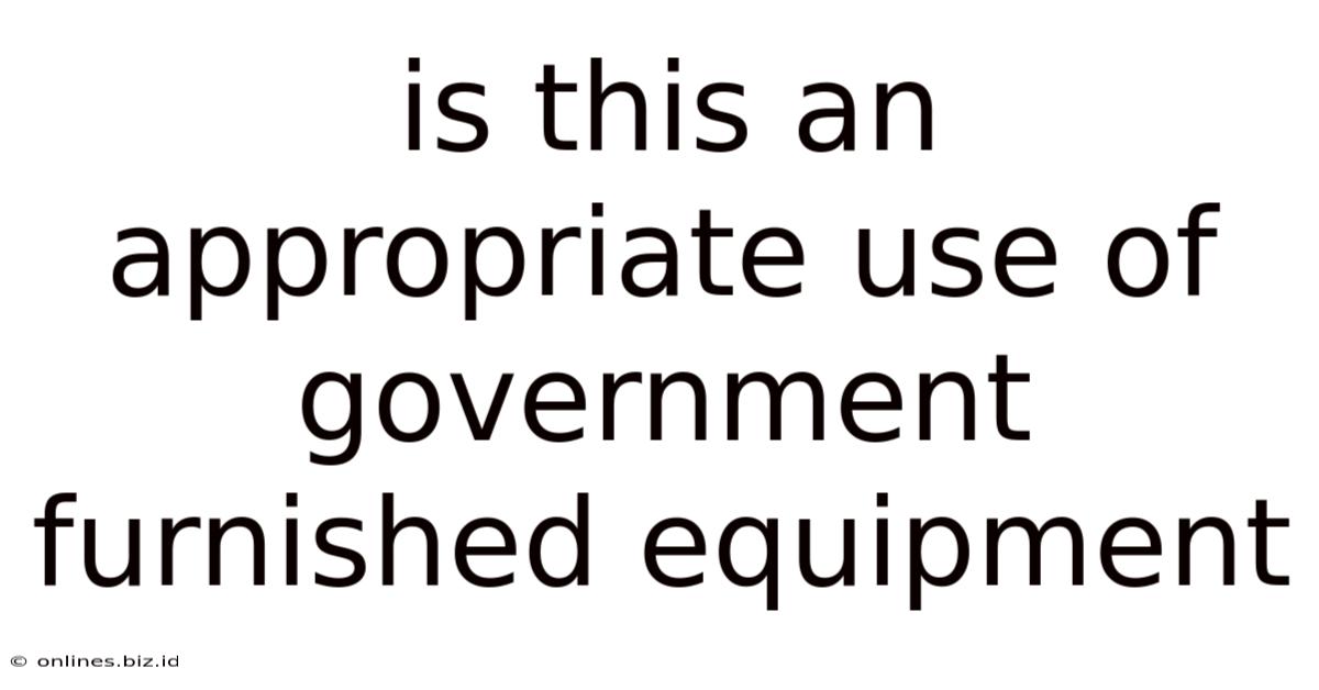 Is This An Appropriate Use Of Government Furnished Equipment