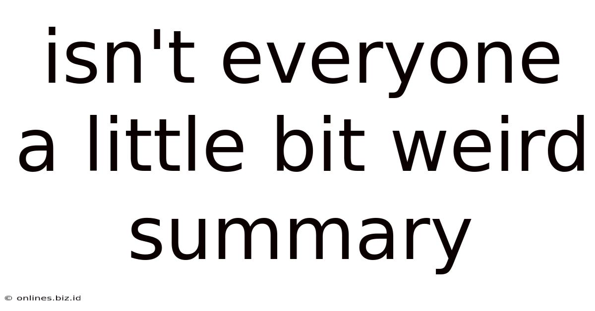 Isn't Everyone A Little Bit Weird Summary