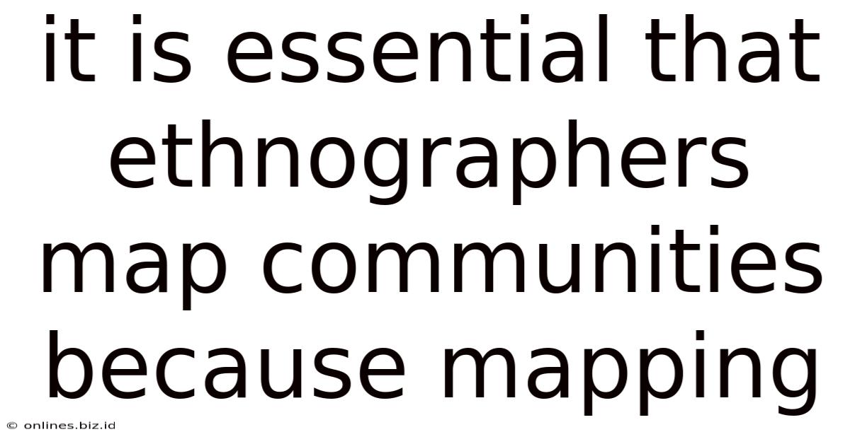 It Is Essential That Ethnographers Map Communities Because Mapping
