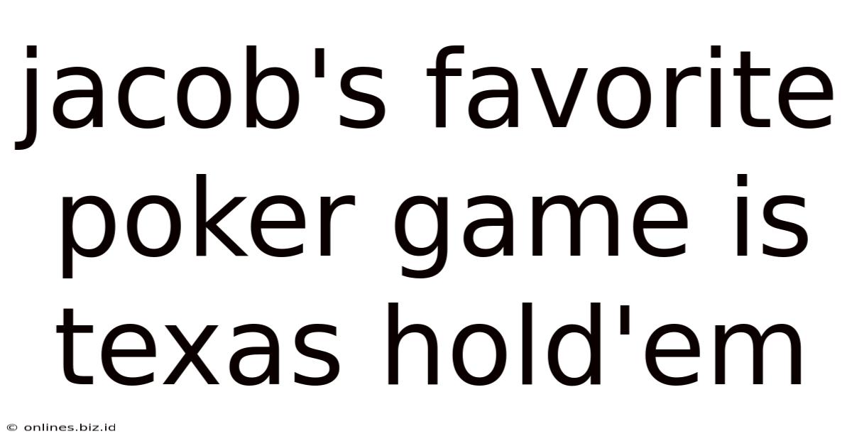 Jacob's Favorite Poker Game Is Texas Hold'em