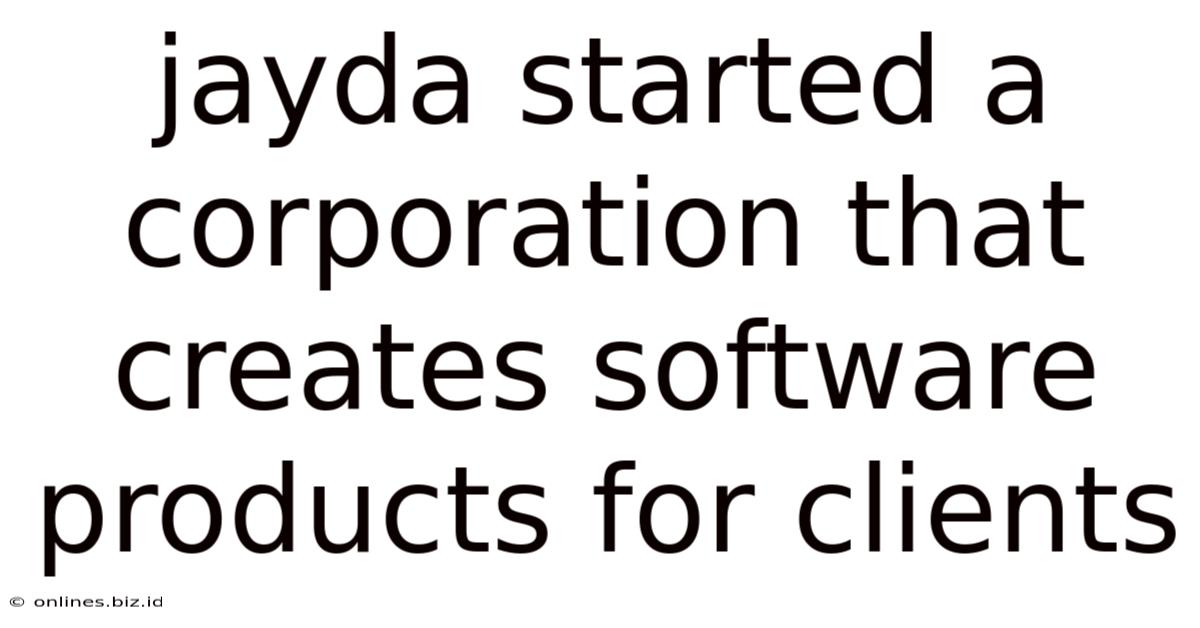 Jayda Started A Corporation That Creates Software Products For Clients
