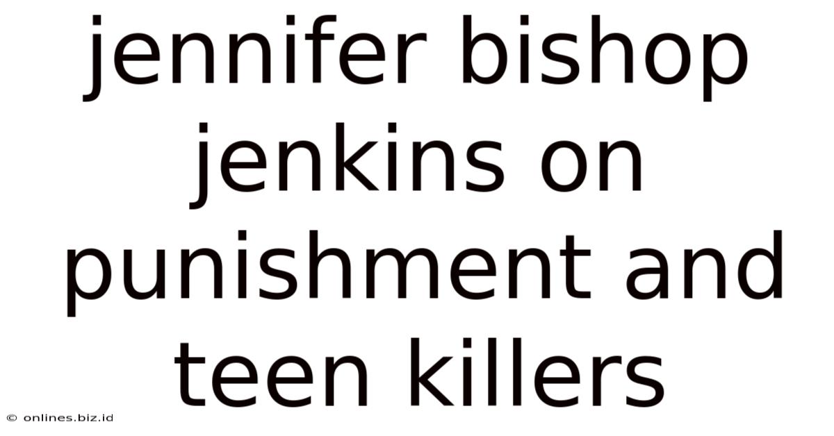 Jennifer Bishop Jenkins On Punishment And Teen Killers