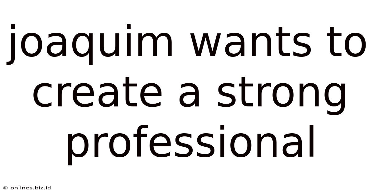 Joaquim Wants To Create A Strong Professional