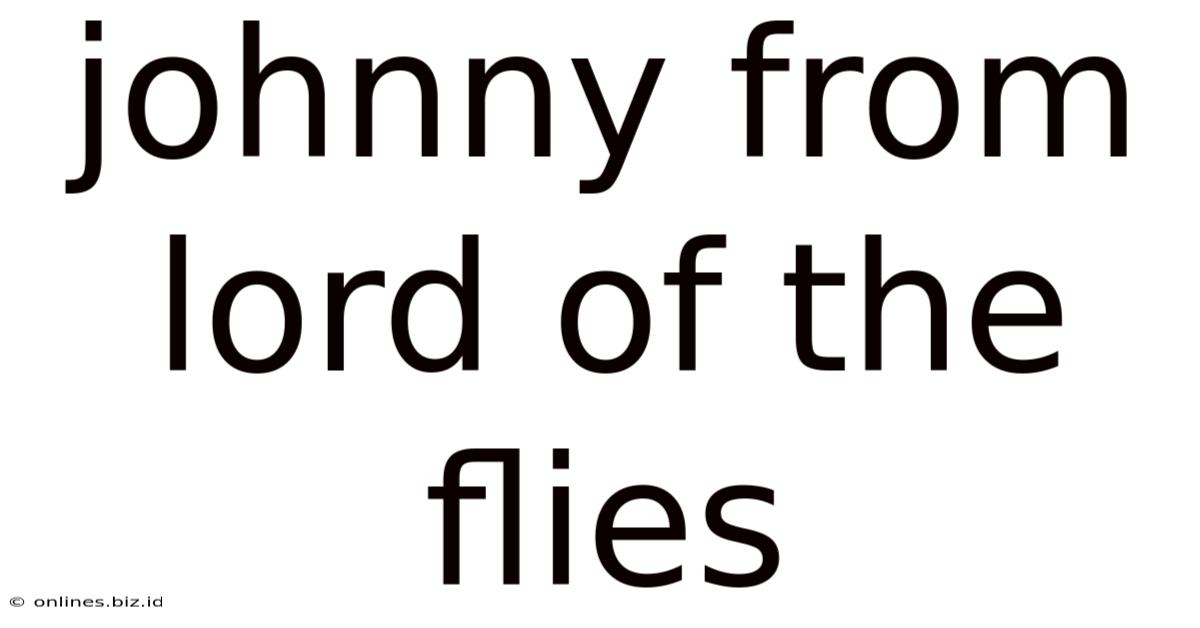 Johnny From Lord Of The Flies