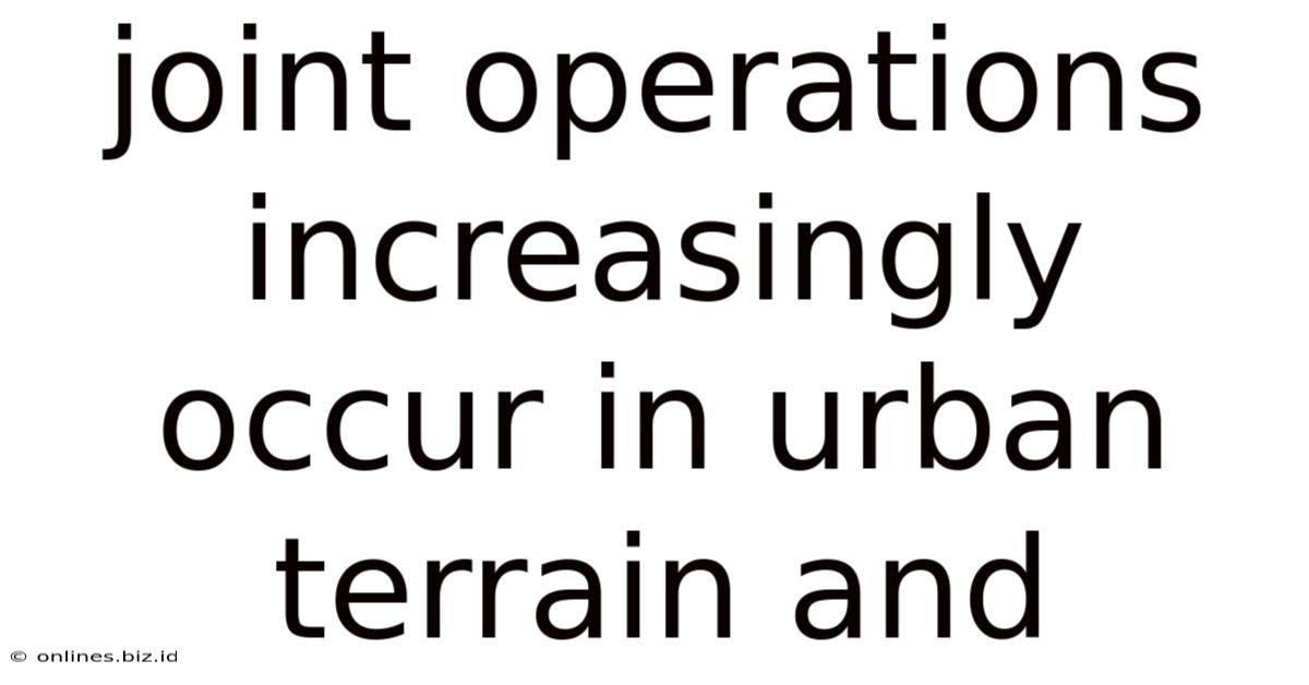 Joint Operations Increasingly Occur In Urban Terrain And