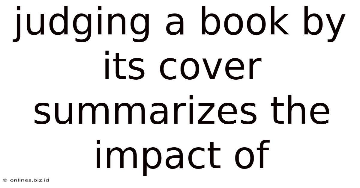 Judging A Book By Its Cover Summarizes The Impact Of