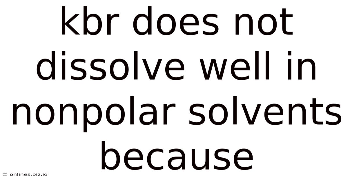 Kbr Does Not Dissolve Well In Nonpolar Solvents Because