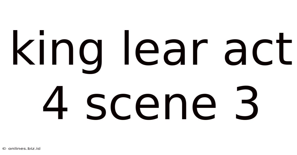 King Lear Act 4 Scene 3