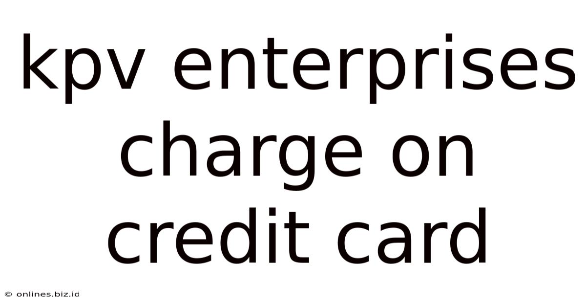 Kpv Enterprises Charge On Credit Card