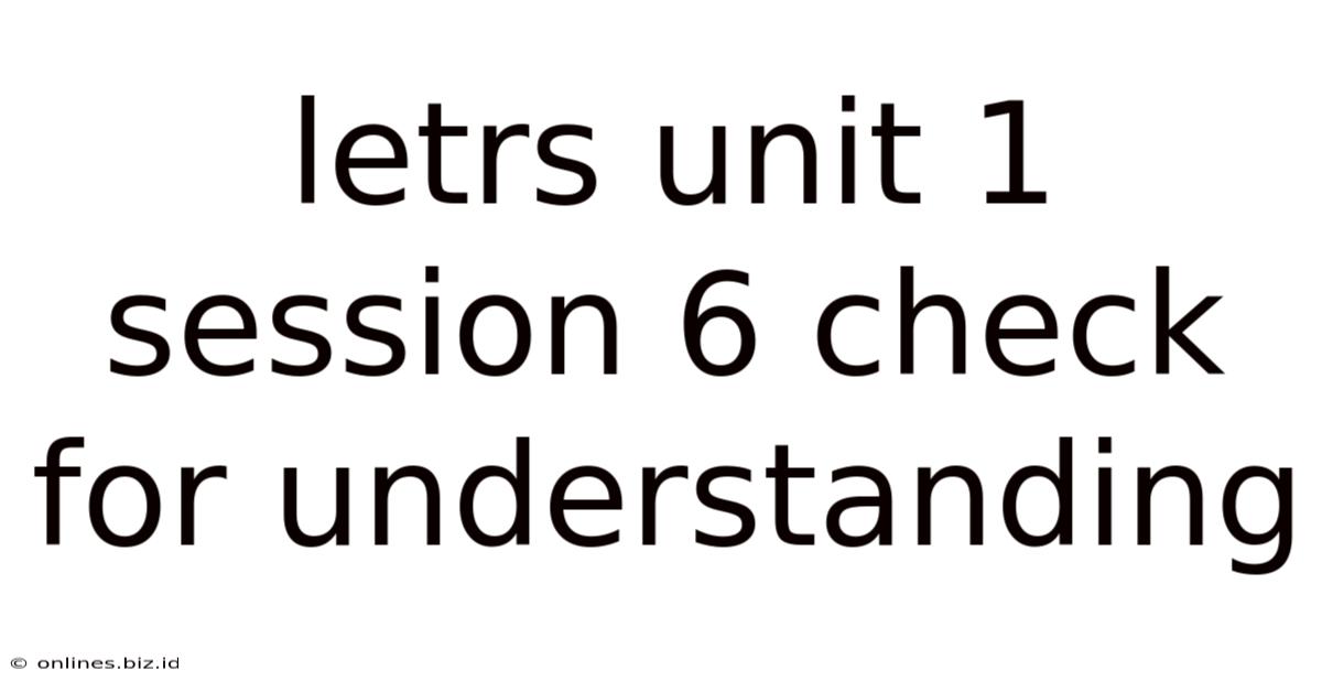Letrs Unit 1 Session 6 Check For Understanding
