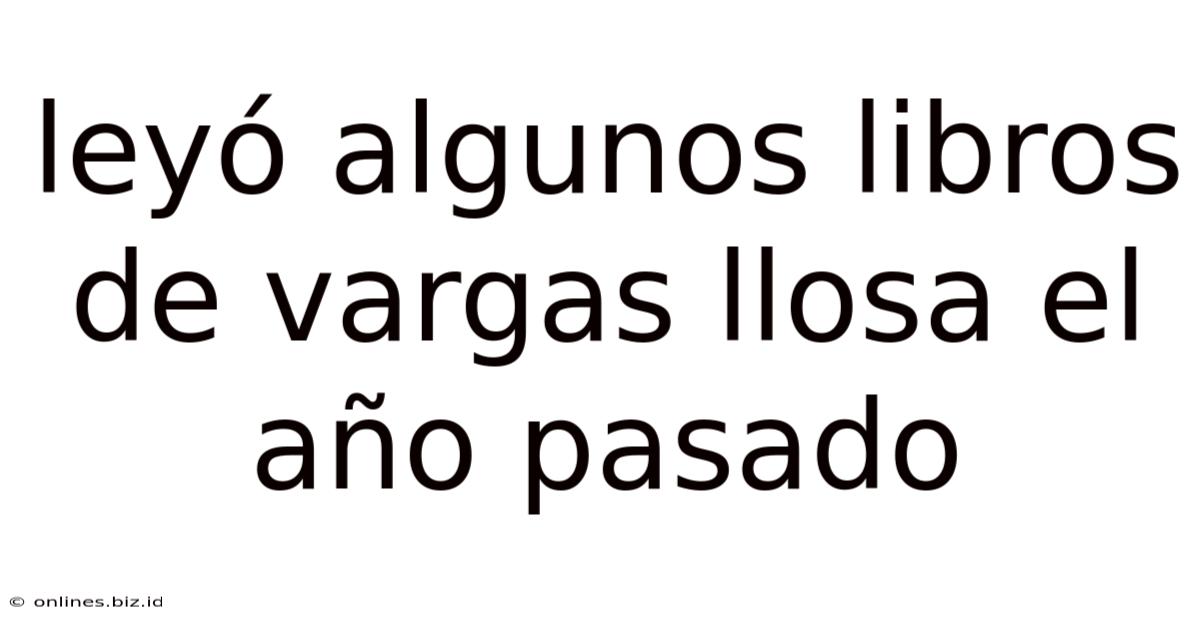 Leyó Algunos Libros De Vargas Llosa El Año Pasado