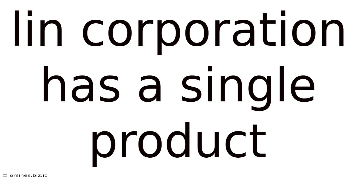 Lin Corporation Has A Single Product