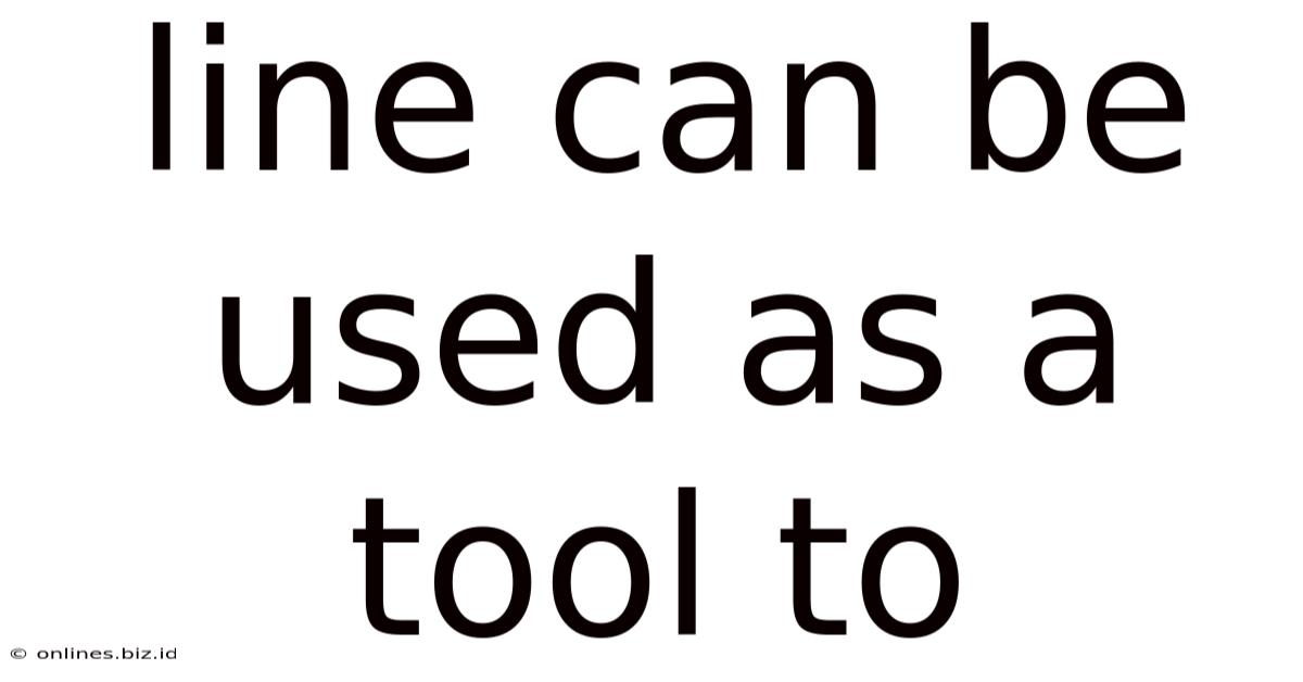 Line Can Be Used As A Tool To
