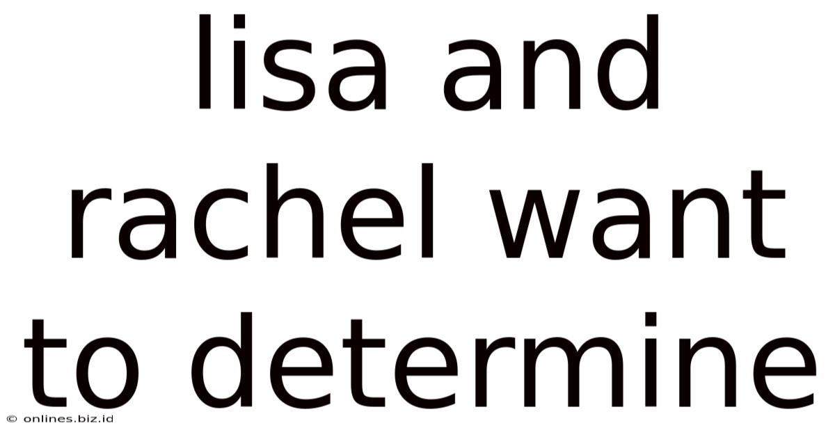 Lisa And Rachel Want To Determine