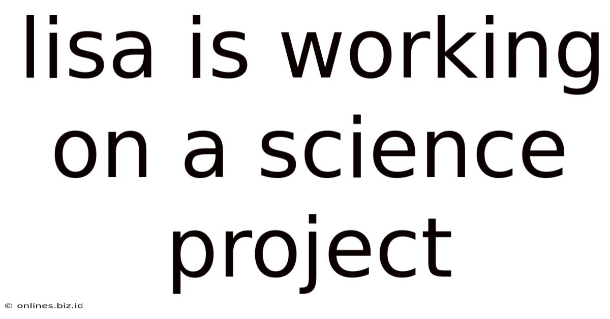 Lisa Is Working On A Science Project
