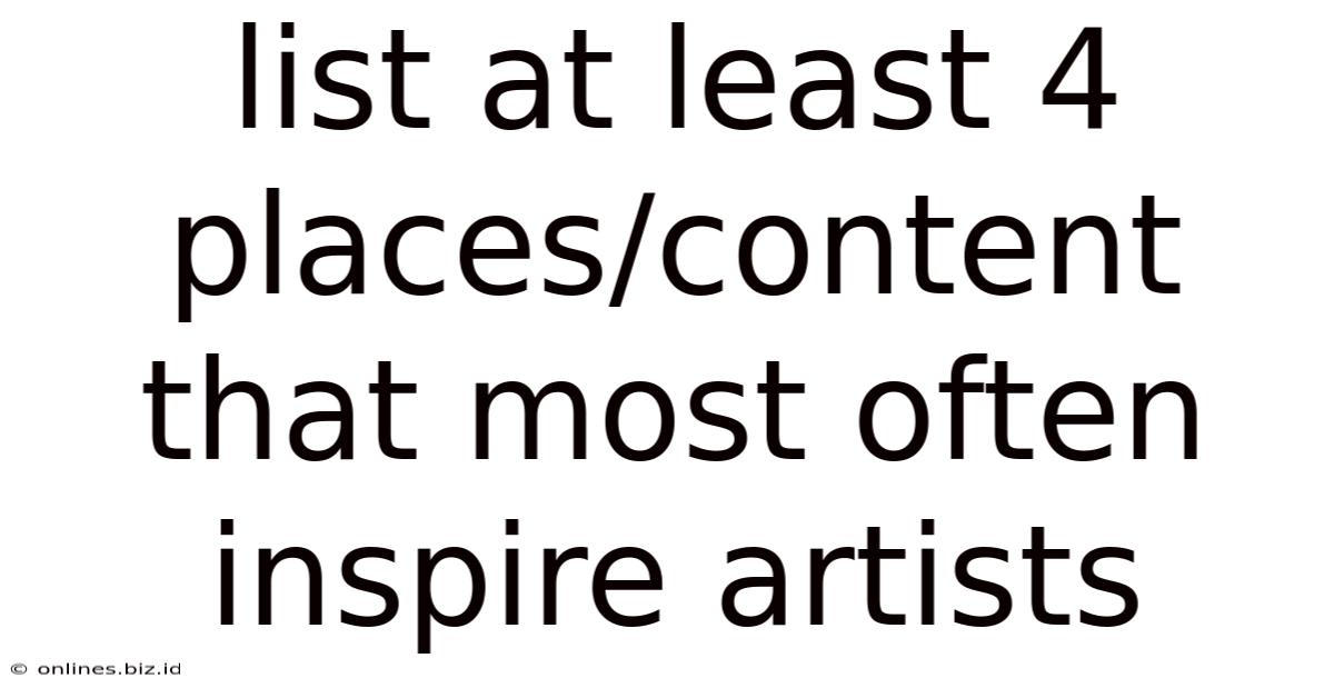 List At Least 4 Places/content That Most Often Inspire Artists