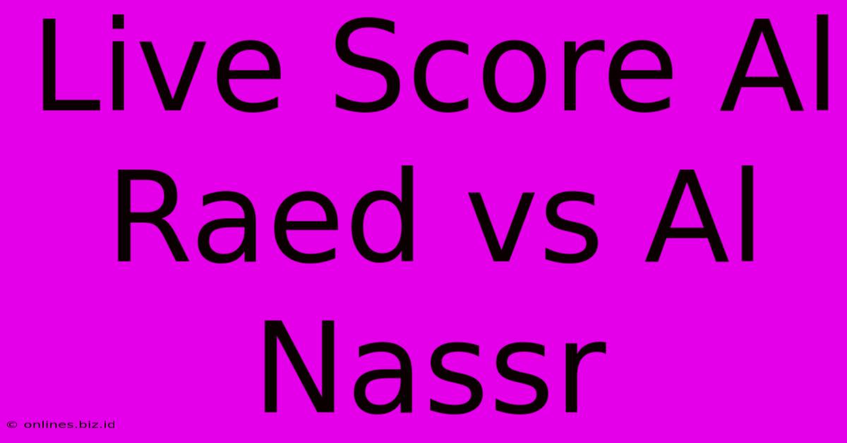 Live Score Al Raed Vs Al Nassr