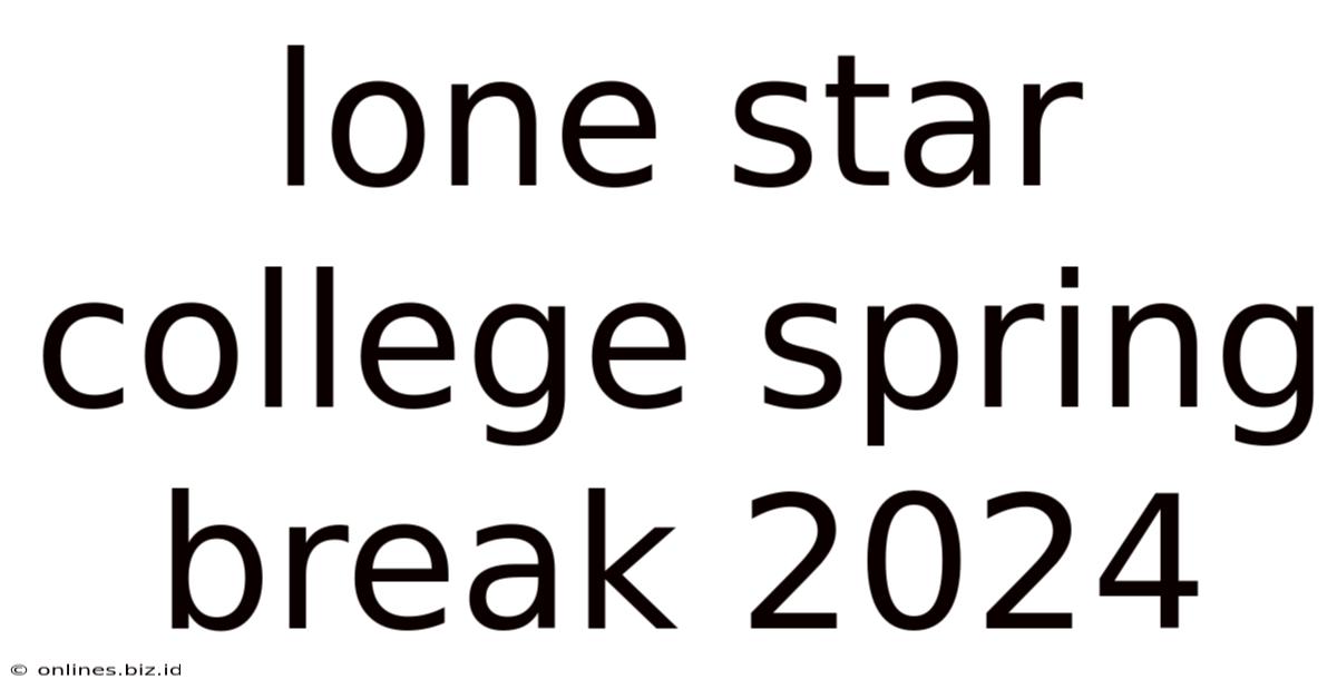 Lone Star College Spring Break 2024