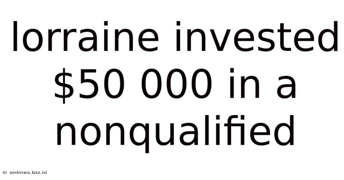 Lorraine Invested $50 000 In A Nonqualified