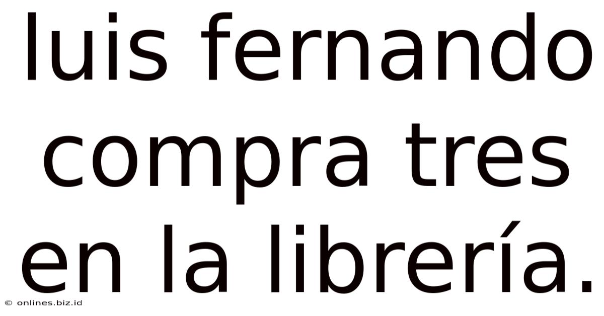 Luis Fernando Compra Tres En La Librería.