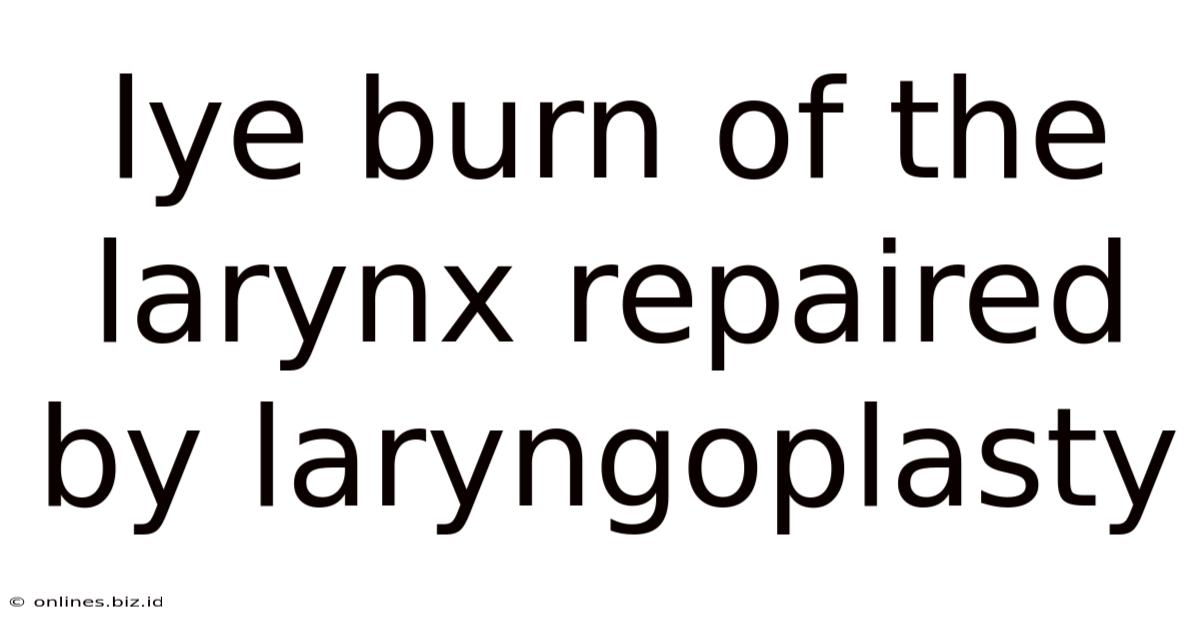 Lye Burn Of The Larynx Repaired By Laryngoplasty