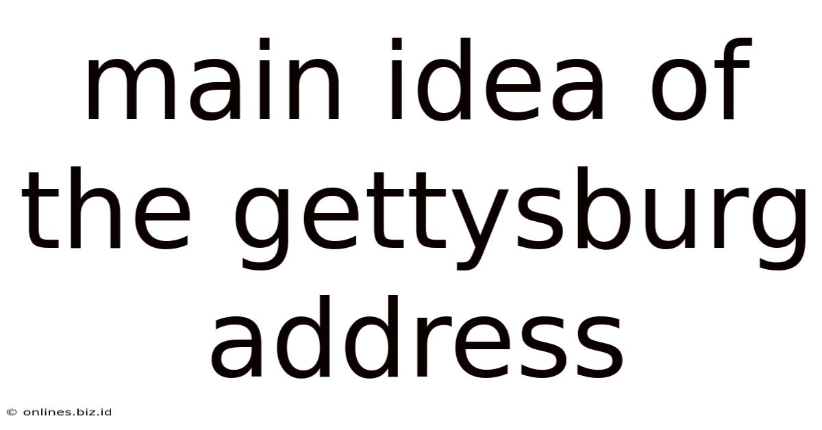 Main Idea Of The Gettysburg Address