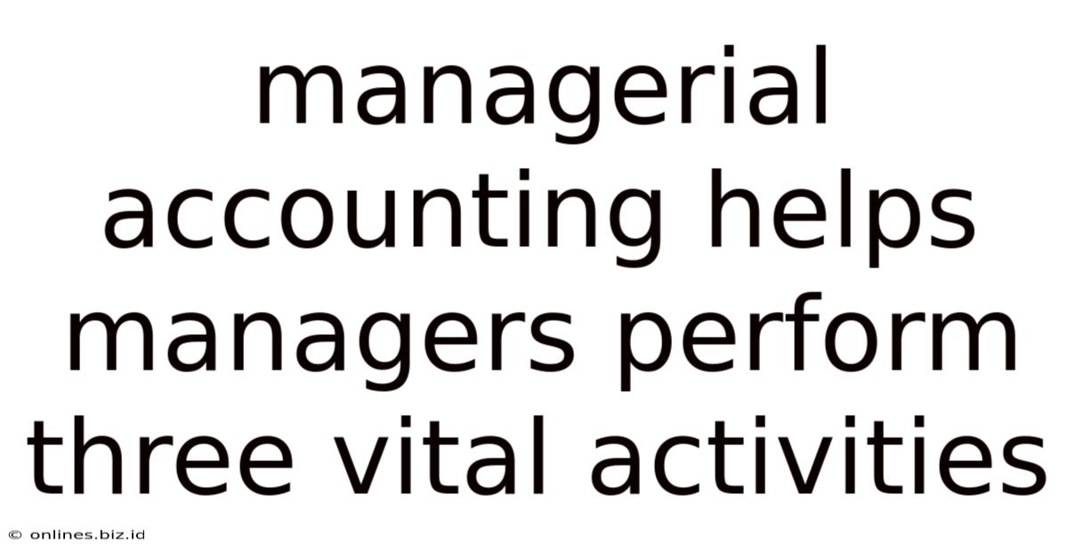 Managerial Accounting Helps Managers Perform Three Vital Activities